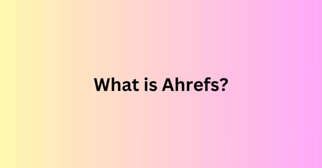 What is ahrefs?